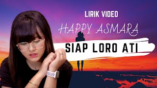 Happy Asmara - Siap Loro Ati ( Lirik Video )
