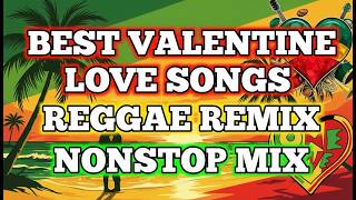 BEST OPM VALENTINE SONGS || REGGAE REMIX || NONSTOP LOVE MIX