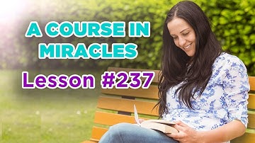 A Course In Miracles - Lesson 237