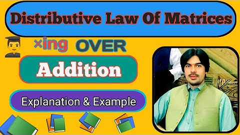 Distributive Law of Multiplication Over Addition|Distributive Law of Matrices|Distributive Property