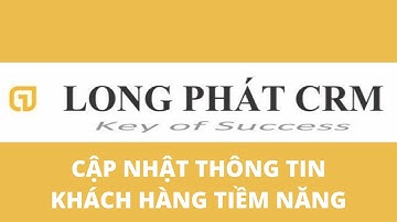 Phần mềm CRM - Cập nhật thông tin khách hàng tiềm năng