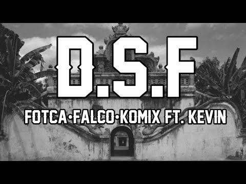 D.S.F - (Kevin•Fotca•Falco•Komix)