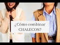 ¿CÓMO COMBINAR CHALECOS? - ¿Qué me pongo? l jur jur