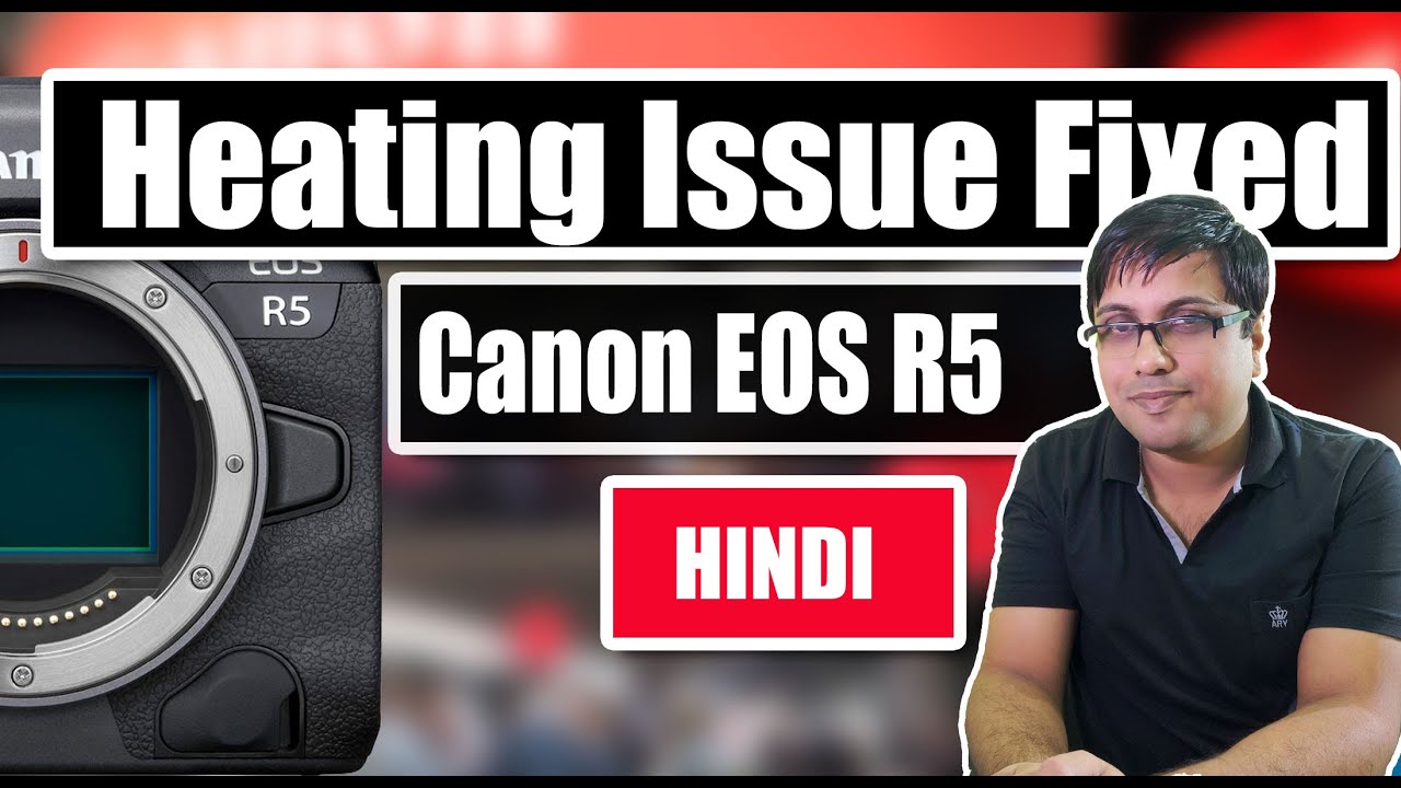 Canon EOS R5 Heating - Fake Problem ? And How to Fix Canon EOS R5
