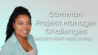 Common Project Manager Challenges | ProjectMgmtMadeSimple