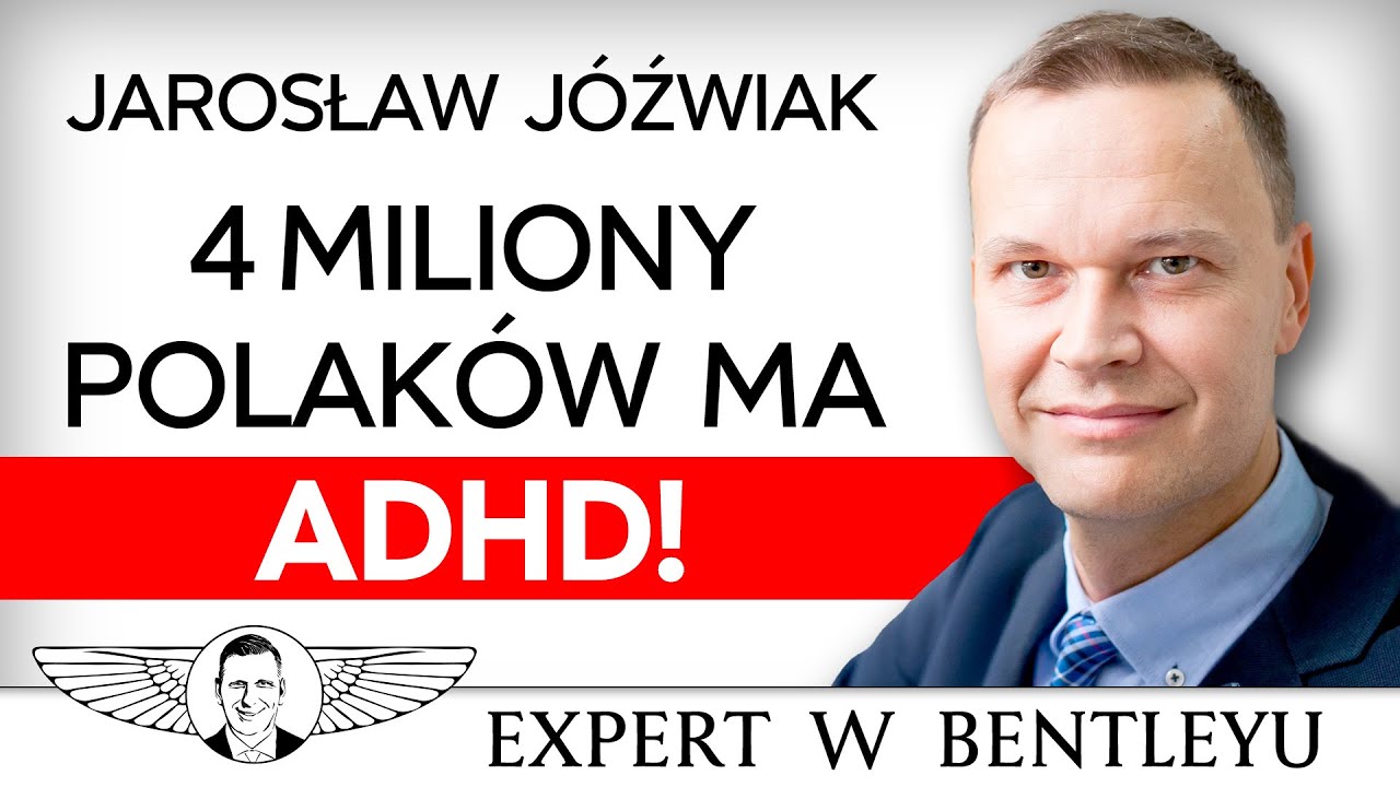 Jak żyć z ADHD? Czy jesteś jak Steve Jobs i Leonardo Da Vinci? Jarosław Jóźwiak [Expert w Bentleyu]