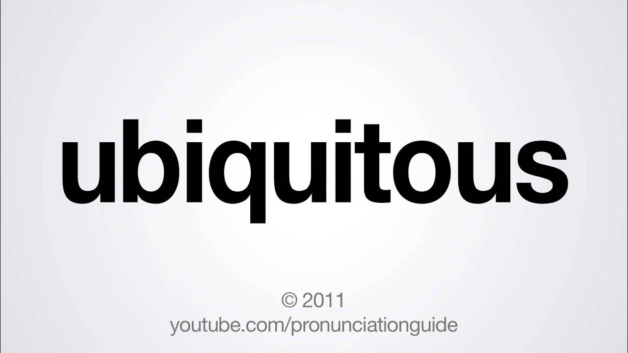 How to Pronounce Ubiquitous YouTube