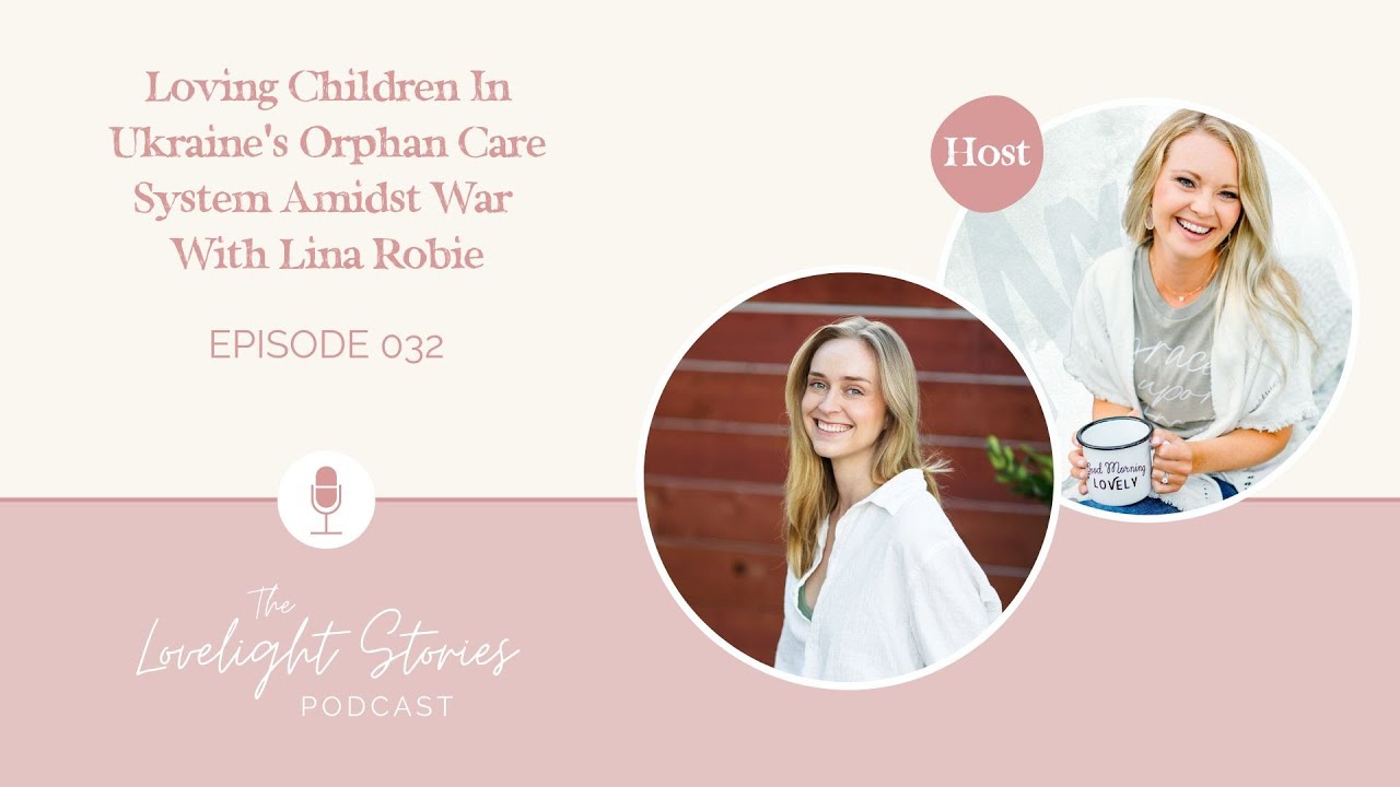 Loving Children In Ukraine’s Orphan Care System Amidst War With Lina Robie