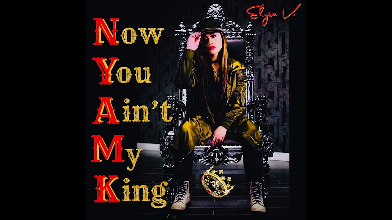 Elysa V. - Now You Ain't My King (Original Song)