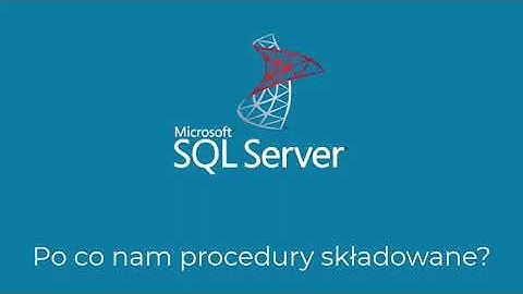 Kurs SQL Server, procedury, triggery, funkcje - Po co nam procedury składowane?