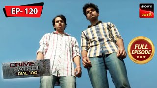 A Case Of Blackmail Part - 1| Crime Patrol Dial 100 | Ep 120 | Full Episode | 29 July 2023