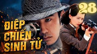 ĐIỆP CHIẾN SINH TỬ - Tập 28 ( Trọn Bộ ) | Phim Gián Điệp Kháng Nhật Cực Hay  | Thuyết Minh