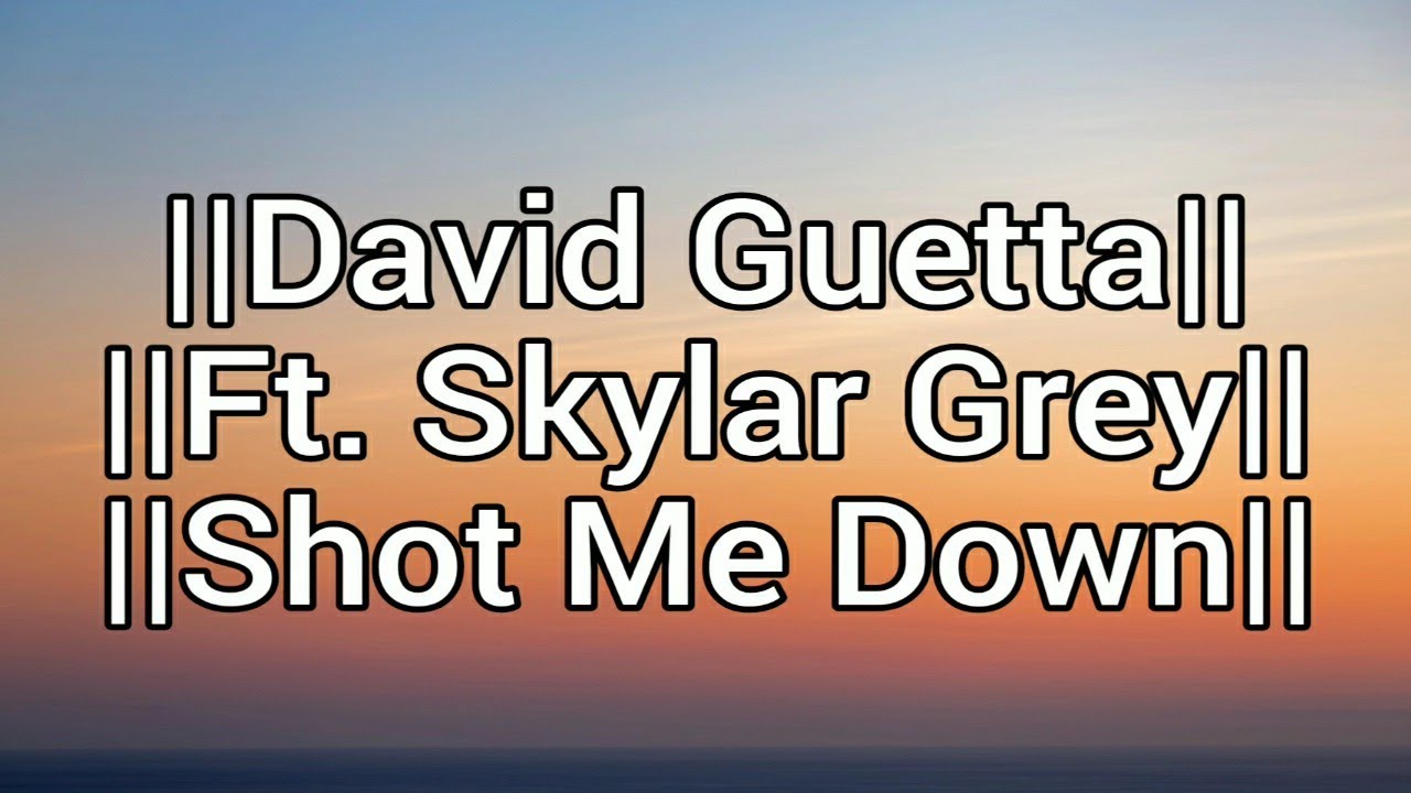 David Guetta Shot Me Down ft. Skylar Grey (Lyrics)⚠️ Strictly Use Headphones⚠️ YouTube David Guetta Shot Me Down ft. Skylar Grey (Lyrics)⚠️ Strictly Use Headphones⚠️ YouTube