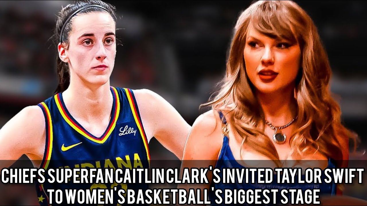 Chiefs superfan Caitlin Clark's invited Taylor Swift to women's