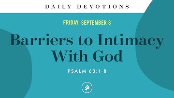 Barriers to Intimacy With God – Daily Devotional