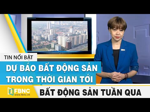 Tin tức bất động sản mới nhất ngày 28 tháng 11, 2020, dự báo bất động sản trong thời gian tới | FBNC