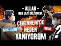 Allah Her Şeyi Biliyorsa Cehennemde Neden Yanıyorum? - DEİST MÜSLÜMAN TARTIŞMASI