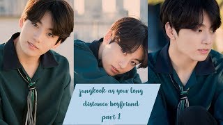 jungkook as your long distance boyfriend part 1 | bts imagine