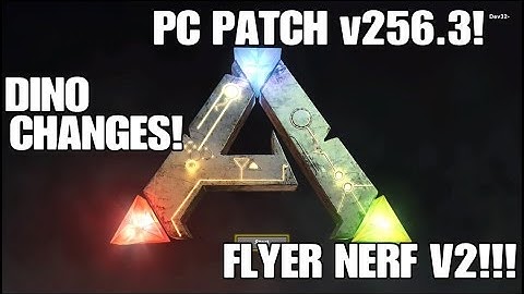 ARK PC v256.3! FLYER NERF v2!!! DINO WEIGHT CHANGES!!!