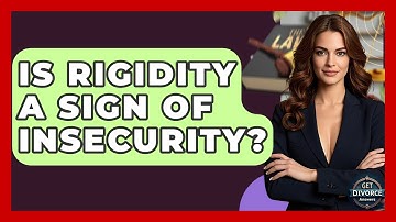 Is Rigidity A Sign Of Insecurity? - Get Divorce Answers