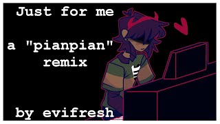 Just For Me (A Pianpian Remix)