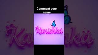 KANISHKA name  is done ✅. comment your name guys.