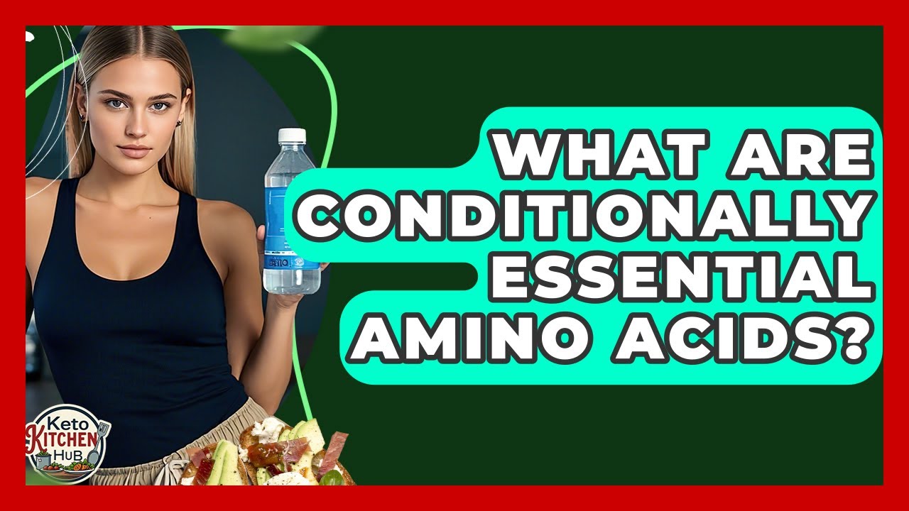 What Are Conditionally Essential Amino Acids? - Keto Kitchen HQ