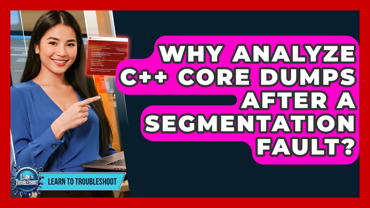 Why Analyze C++ Core Dumps After A Segmentation Fault? - Learn To ...