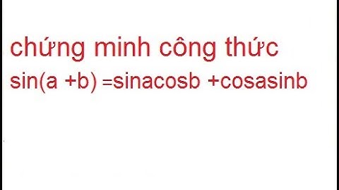 Toán 11 – Các phép biến đổi lượng giác – phần 2 – chứng minh công thức sin(a +b) =sinacosb +cosasinb