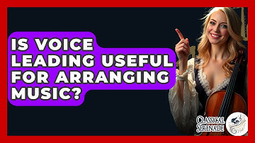 Is Voice Leading Useful For Arranging Music? - Classical Serenade