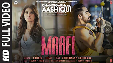 Maafi Full Video | Chandigarh Kare Aashiqui | Sachin - Jigar Ayushmann Khurrana|Vaani K | Bhushan K