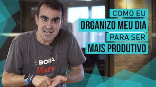 Como Eu Organizo O Meu Dia Para Ser Mais Produtivo