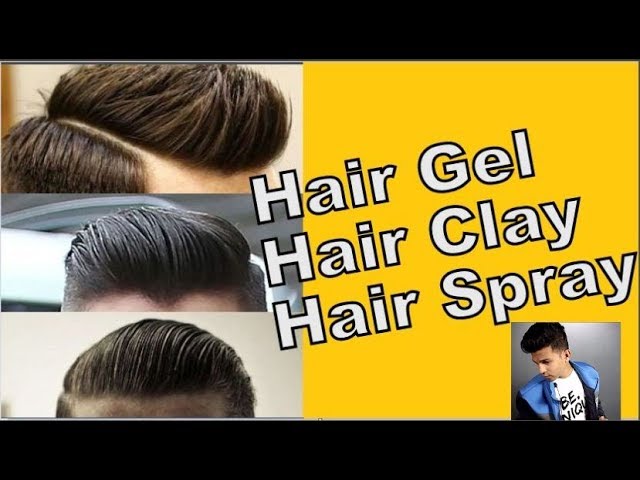 Hair Gel Vs Hair Clay Vs Hair Spray | HOW TO USE THEM | BEST PRODUCT FOR  STYLISH HAIRSTYLES FOR MEN - YouTube