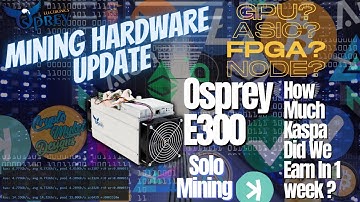 Hardware Update - Osprey E300 - How Much Kaspa Did We SOLO Mine In 1 Week And New Firmware!