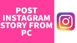 How To Post Instagram Story From PC/Desktop (2023)
