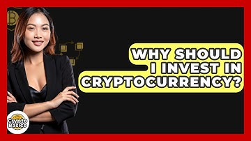 Why Should I Invest in Cryptocurrency? - CryptoBasics360.com