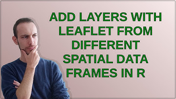 Gis: Add Layers with Leaflet from Different Spatial Data Frames in R