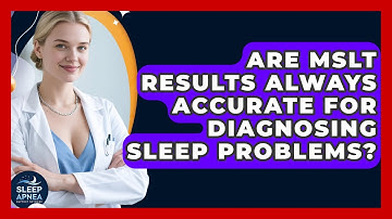 Are MSLT Results Always Accurate For Diagnosing Sleep Problems? - Sleep Apnea Support Network