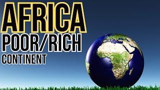 AFRICA POOR/RICH CONTINENT