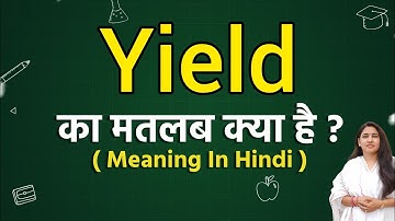 Yield meaning in hindi | Yield ka matlab kya hota hai | Word meaning