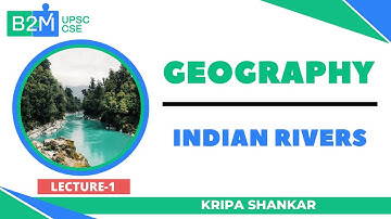 L1: Indian Rivers | Geography | UPSC CSE/IAS 2021/2022 | Kripa Shankar