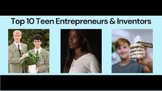 Top 10 Teen Entrepreneurs & Inventors to Watch in 2023