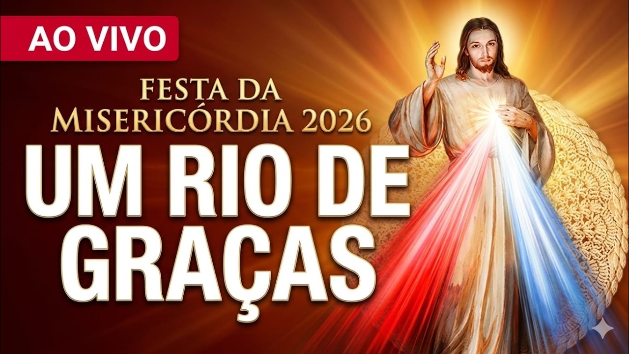 AO VIVO | esta da Misericórdia 2026: O Rio de Graças que vai transformar sua vida!