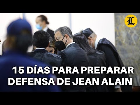 JUEZ DA 15 DÍAS A ABOGADOS PARA PREPARAR DEFENSA DE JEAN ALAIN