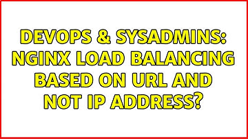 DevOps & SysAdmins: Nginx load balancing based on URL and not IP address?