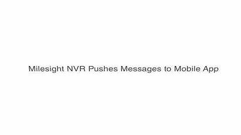 Milesight Operation of NVR & APP Alarm Video Push