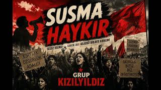 Susma Haykır, Söz Ve Müzik:grup Kızılyıldız