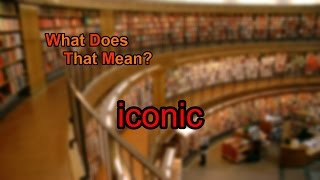 What does iconic mean?