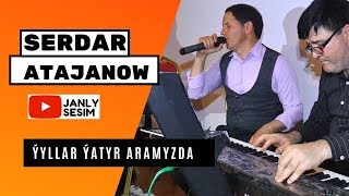 Serdar Atajanow Yyllar yatyr aramyzda taze turkmen halk aydymlary janly sesim janly ses 2020
