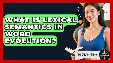 What Is Lexical Semantics In Word Evolution? - The Daily Definition